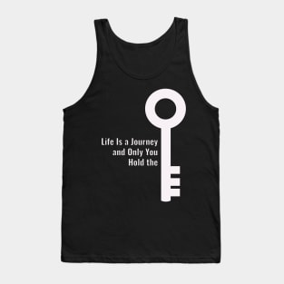 Life Is a Journey  and Only You  Hold the key Tank Top